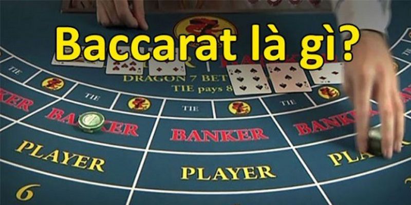 Đôi điều về Baccarat là gì