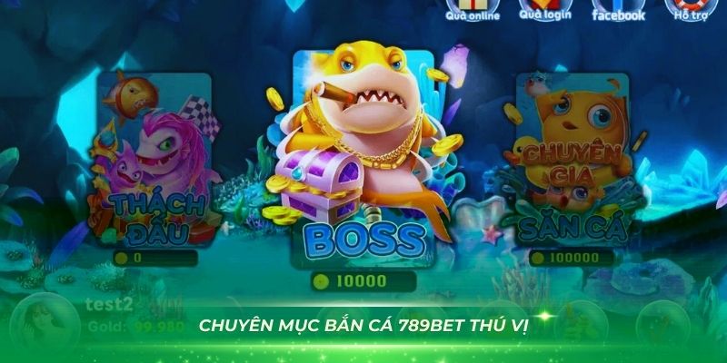 Giới thiệu chuyên mục bắn cá 789Bet thú vị