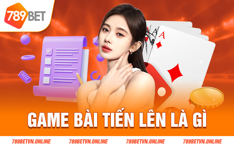 Game bài tiến lên là gì