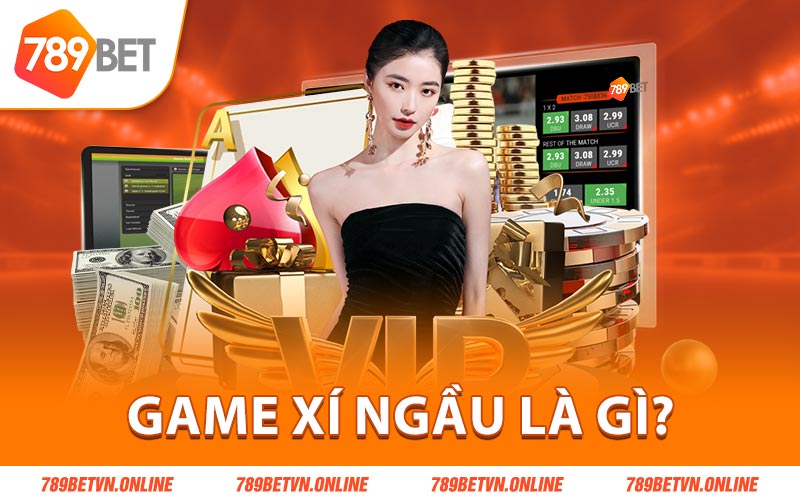 Game xí ngầu là gì?