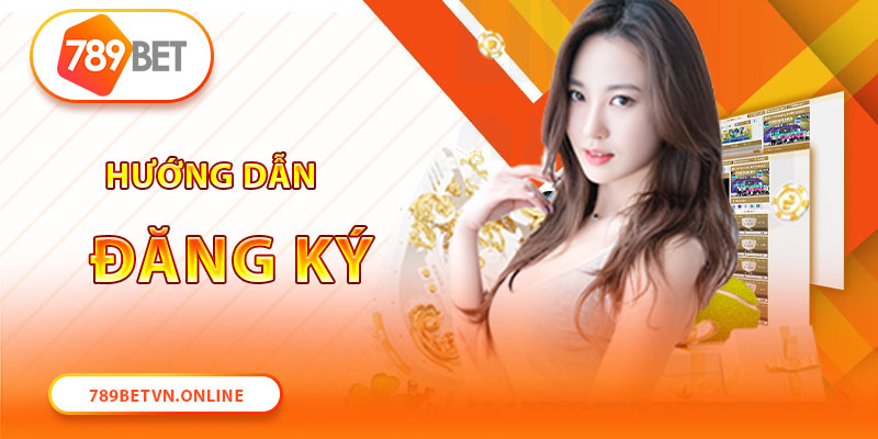 Hướng dẫn cụ thể các bước đăng ký 789Bet