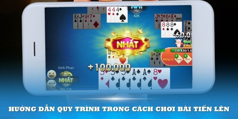 Hướng dẫn quy trình trong cách chơi bài tiến lên