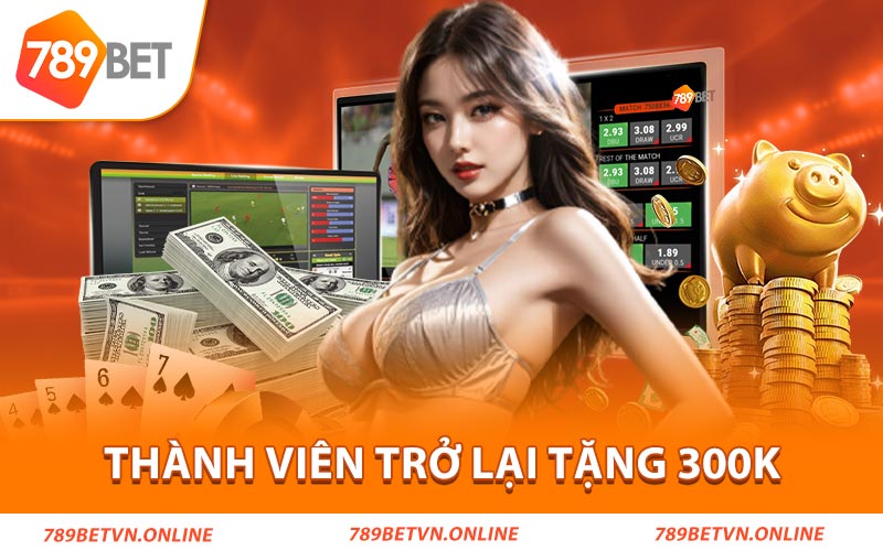 Thành viên trở lại tặng 300K