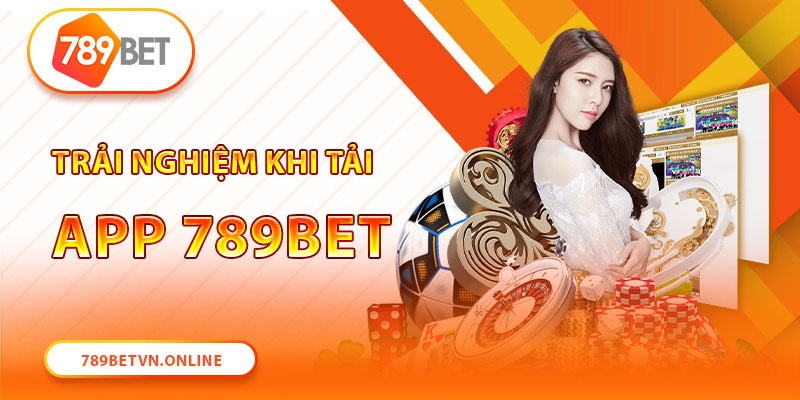 Tải app 789Bet trải nghiệm siêu mượt mà 