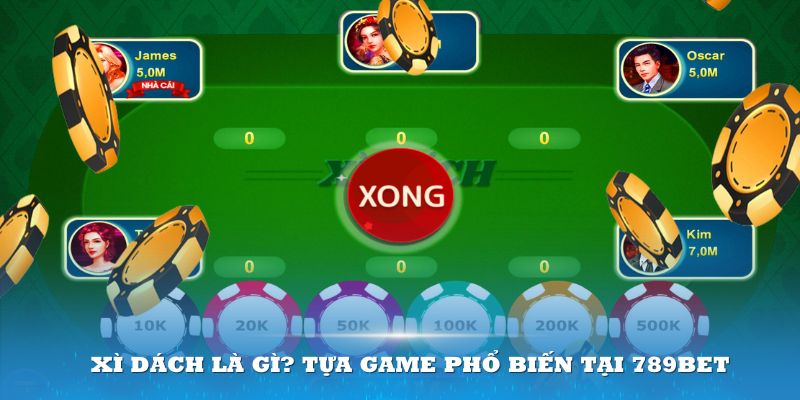 Xì Dách là gì? Tựa game phổ biến tại 789Bet